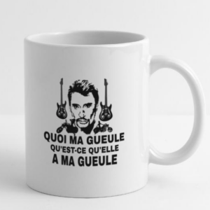 Mug Johnny Hallyday "Quoi ma gueule, qu'est ce qu'elle a ma gueule"