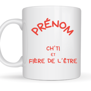 Mug Ch'ti et fière de l'être + prénom