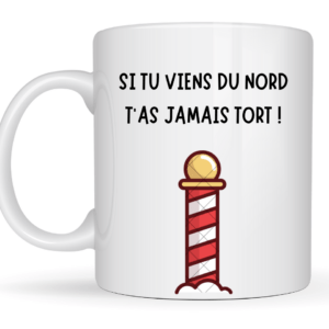 Mug Si tu viens du Nord, t'as jamais tort !
