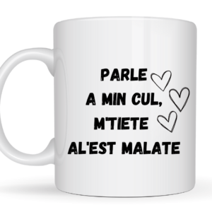 Mug Parle a min cul, m'tiete al'est malate